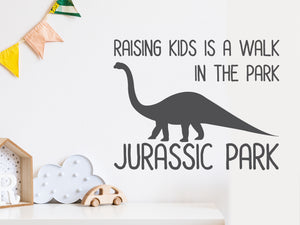 Raising Kids Is A Walk In The Park Jurassic Park | Wall Decal For Kids