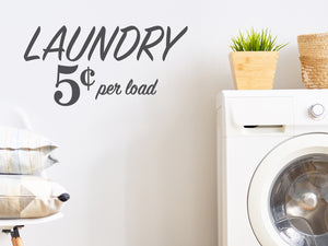 Laundry 5 Cents Per Load | Laundry Room Wall Decal