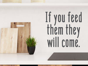 If You Feed Them They Will Come | Kitchen Wall Decal