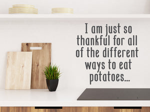 I Am Just So Thankful For All Of The Different Ways To Eat Potatoes | Kitchen Wall Decal