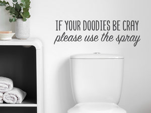 If Your Doodies Be Cray Please Use The Spray Cursive | Bathroom Wall Decal