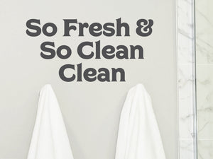 So Fresh And So Clean Clean Print | Bathroom Wall Decal