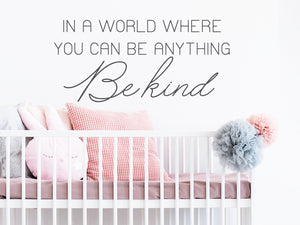 In A World Where You Can Be Anything Be Kind Script | Kid's Room Wall Decal