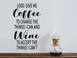 Lord give me coffee to change the things I can and wine to accept the things I can't, Kitchen Wall Decal, Vinyl Wall Decal, Wine Wall Decal, Coffee Wall Decal 