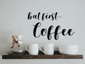 Wall decals for kitchen that say ‘but first coffee’ on a kitchen wall.