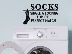 Socks Single And Looking For The Perfect Match, Laundry Room Wall Decal, Vinyl Wall Decal, Funny Laundry Room Decal 