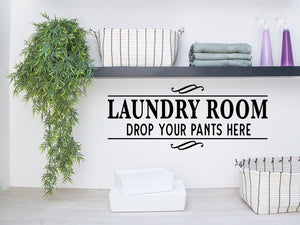 Laundry Room Drop Your Pants Here, Laundry Room Wall Decal, Vinyl Wall Decal, Laundry Door Decal, Funny Laundry Room Decal 
