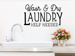 Wash And Dry Laundry Help Needed, Laundry Room Wall Decal, Vinyl Wall Decal, Funny Laundry Room Decal 