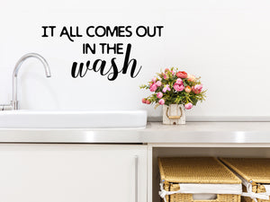 It All Comes Out In The Wash, Laundry Room Wall Decal, Vinyl Wall Decal