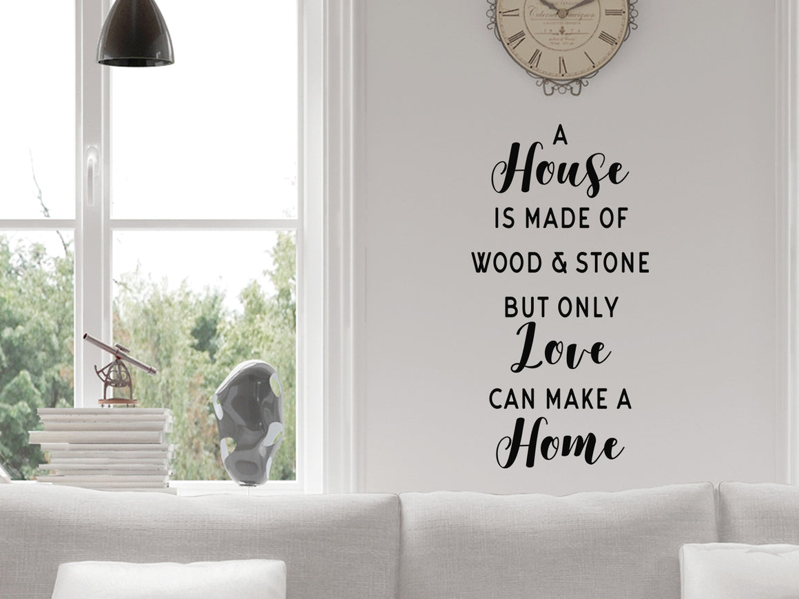A house is made of wood and stone but only love can make a home, Living Room Wall Decal, Family Room Wall Decal, Vinyl Wall Decal