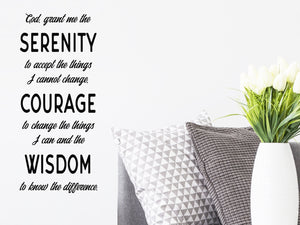 God grant me the serenity to accept the things I cannot change courage to change the things I can and the wisdom to know the difference, Vinyl Wall Decal, Christian Wall Decal