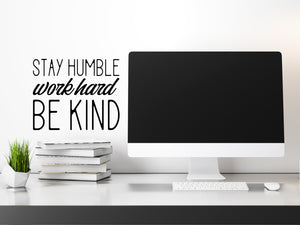 Stay Humble Work Hard Be Kind, Home Office Wall Decal, Office Wall Decal, Vinyl Wall Decal, Motivational Quote Wall Decal
