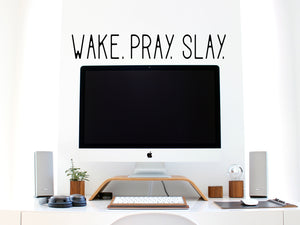 Wake Pray Slay, Home Office Wall Decal, Office Wall Decal, Vinyl Wall Decal, Motivational Quote Wall Decal