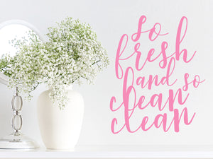 So Fresh And So Clean Clean Cursive | Bathroom Wall Decal
