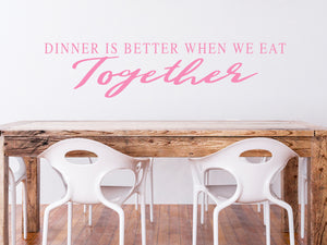 Dinner Is Better When We Eat Together | Kitchen Wall Decal