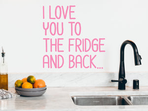 I Love You To The Fridge And Back | Kitchen Wall Decal