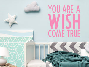 You Are A Wish Come True | Kids Room Wall Decal