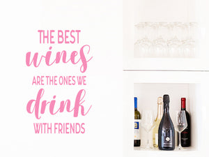 The Best Wines Are The Ones We Drink With Friends | Kitchen Wall Decal