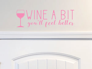 Wine A Bit You'll Feel Better | Kitchen Wall Decal