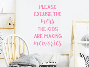 Please Excuse The Mess The Kids Are Making Memories | Kids Room Wall Decal