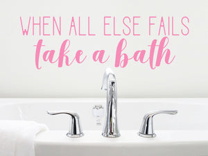 When All Else Fails Take A Bath | Bathroom Wall Decal