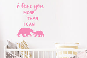 I Love You More Than I Can Bear | Wall Decal For Kids