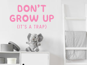 Don't Grow Up It's A Trap | Wall Decal For Kids