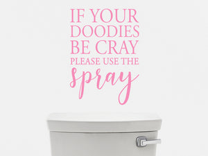 If Your Doodies Be Cray Please Use The Spray | Funny Bathroom Decal