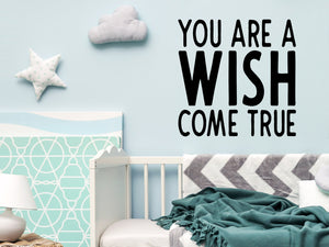 You Are A Wish Come True, Kids Room Wall Decal, Nursery Wall Decal, Vinyl Wall Decal, Playroom Wall Decal 