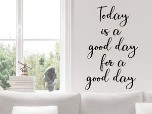 Today Is A Good Day For A Good Day, Living Room Wall Decal, Family Room Wall Decal, Vinyl Wall Decal, Kids Room Wall Decal