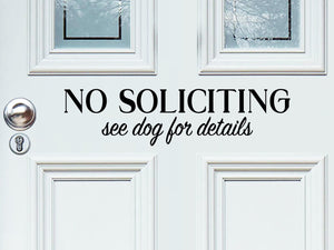 No Soliciting See Dog For Details, Front Door Decal, Vinyl Wall Decal, Door Decal 
