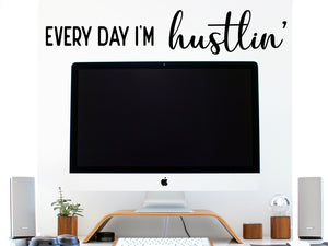 Every day I'm hustlin', Every day I'm hustling, Home Office Wall Decal, Office Wall Decal, Vinyl Wall Decal
