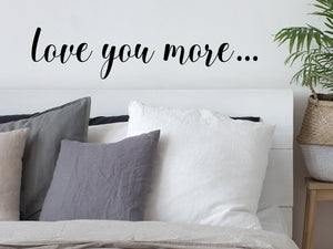 Love You More, Bedroom Wall Decal, Master Bedroom Wall Decal, Vinyl Wall Decal