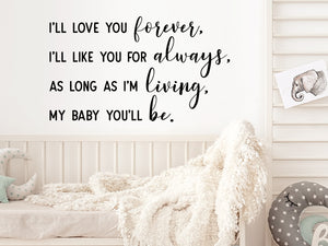 I'll Love You Forever I'll Like You For Always As Long As I'm Living My Baby You'll Be, Kids Room Wall Decal, Nursery Wall Decal, Vinyl Wall Decal