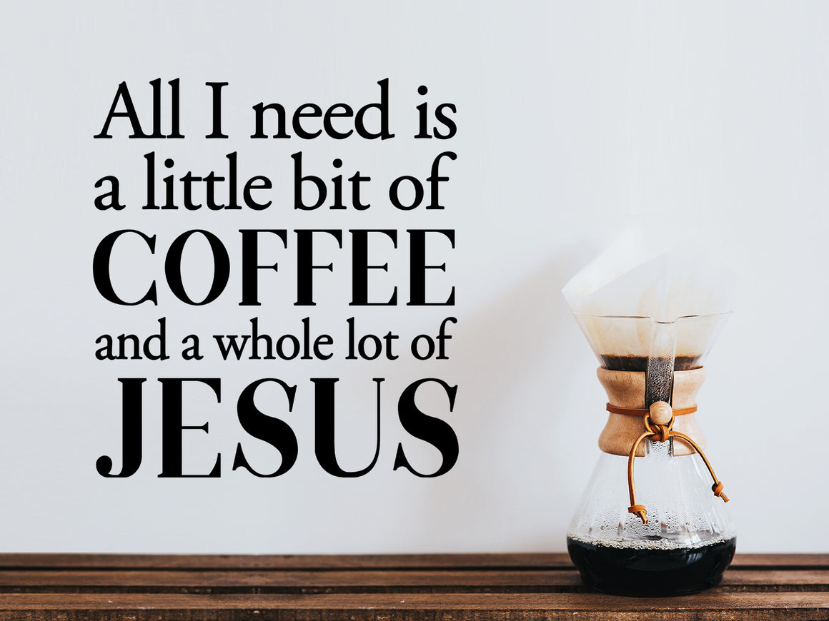 Wall decals for kitchen that says ‘all i need is a little bit of coffee and a whole lot of Jesus’ on a kitchen wall.