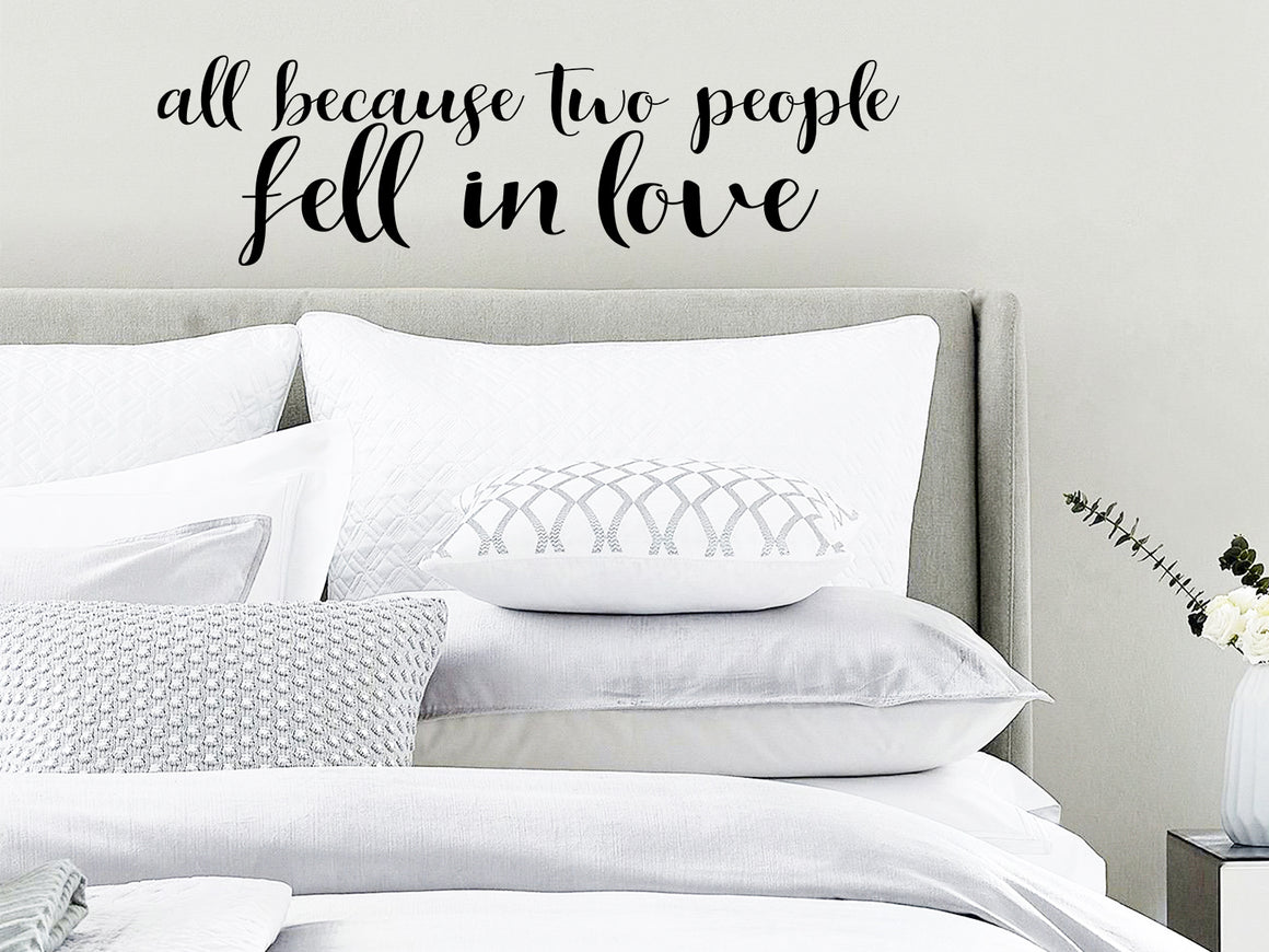 All Because Two People Fell In Love, Bedroom Wall Decal, Master Bedroom Wall Decal, Vinyl Wall Decal