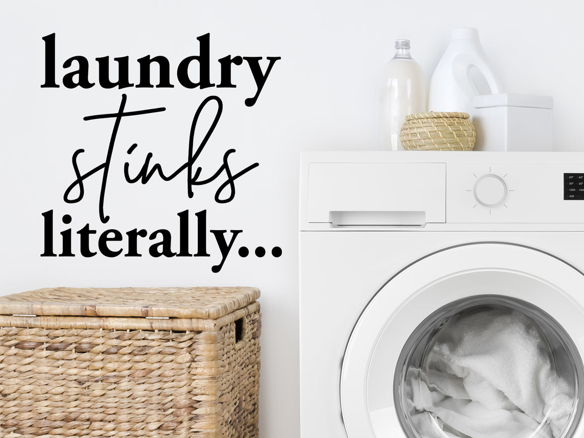 Laundry Stinks Literally, Laundry Room Wall Decal, Vinyl Wall Decal, Funny Laundry Decal