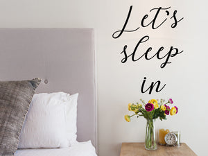 Let's Sleep In, Bedroom Wall Decal, Master Bedroom Wall Decal, Vinyl Wall Decal