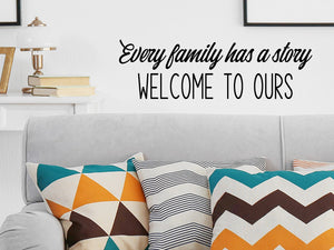 Every Family Has A Story Welcome To Ours, Living Room Wall Decal, Family Room Wall Decal, Vinyl Wall Decal
