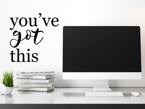 You've Got This, Home Office Wall Decal, Office Wall Decal, Vinyl Wall Decal, Motivational Quote Wall Decal, Bathroom Mirror Decal 