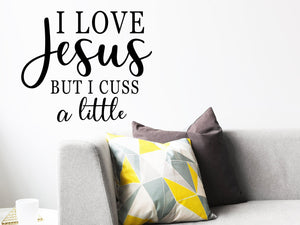 I Love Jesus But I Cuss A Little, Living Room Wall Decal, Family Room Wall Decal, Vinyl Wall Decal