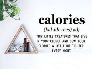Wall decals for kitchen that say ‘Calories adj. tiny little creatures that live in your closet and sew your clothes a little bit tighter every night’ on a kitchen wall.