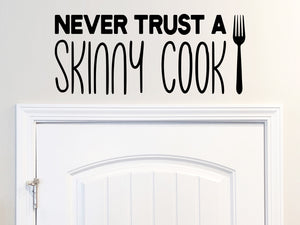 Never trust a skinny cook, Kitchen Wall Decal, Vinyl Wall Decal, Funny kitchen wall sign
