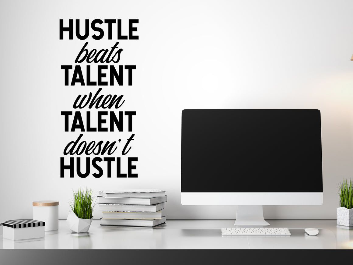 Hustle Beats Talent When Talent Doesn’t Hustle, Home Office Wall Decal, Office Wall Decal, Vinyl Wall Decal, Motivational Quote Wall Decal