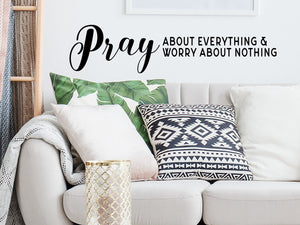 Pray About Everything And Worry About Nothing, Bible Verse Wall Decal, Vinyl Wall Decal, Living Room Wall Decal