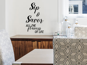 Sip And Savor All The Flavors Of Life, Kitchen Wall Decal, Dining Room Wall Decal, Vinyl Wall Decal