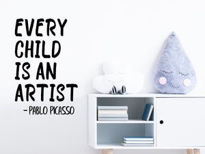 Every Child Is An Artist, Pablo Picasso, Kids Room Wall Decal, Nursery Wall Decal, Vinyl Wall Decal, Playroom Wall Decal 