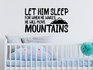 Let him sleep for when he wakes he will move mountains, Boys Bedroom Wall Decal, Nursery Wall Decal, Vinyl Wall Decal