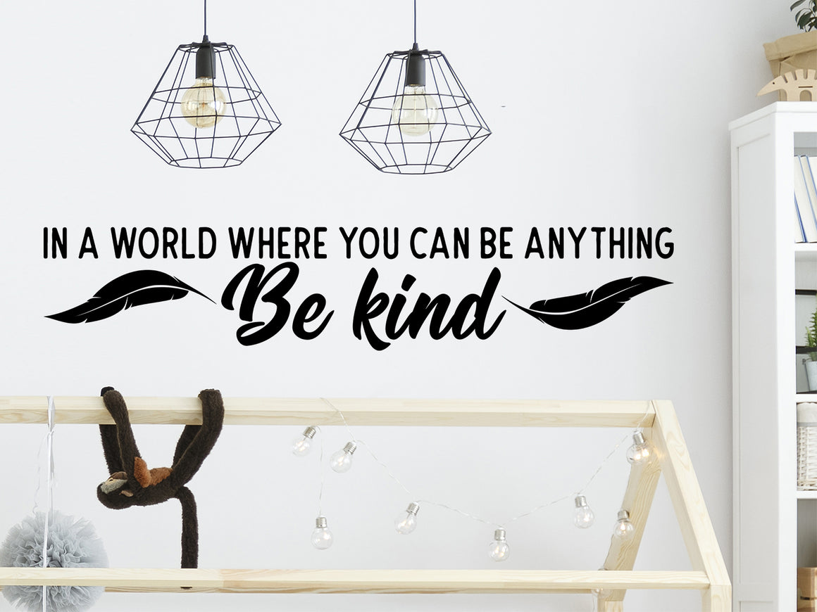 In A World Where You Can Be Anything Be Kind, Kids Room Wall Decal, Nursery Wall Decal, Vinyl Wall Decal, Playroom Wall Decal 