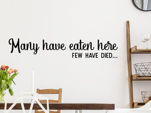 Many Have Eaten Here Few Have Died, Kitchen Wall Decal, Dining Room Wall Decal, Vinyl Wall Decal, Funny Kitchen Decal 